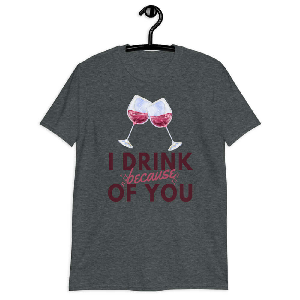 i drink because of you softstyle tee