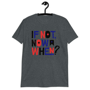 if not now when? softstyle tee