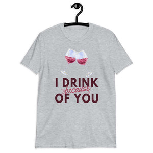 i drink because of you softstyle tee