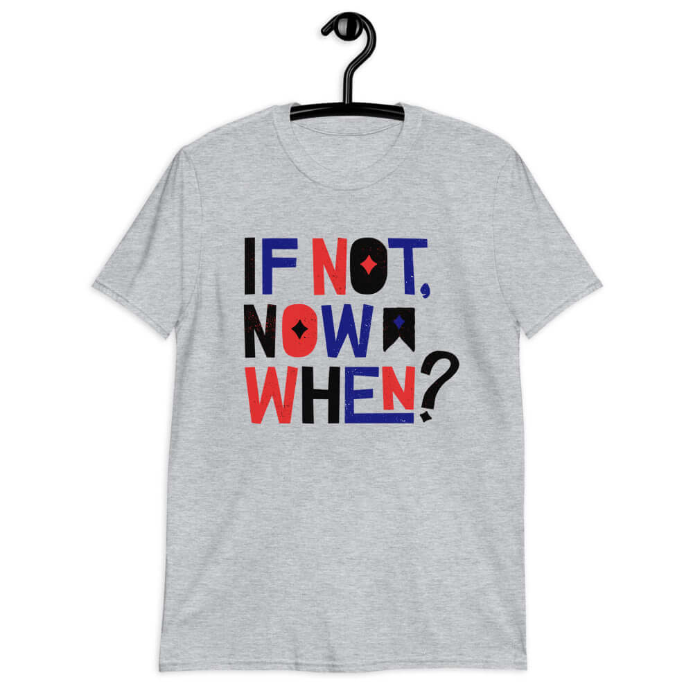 if not now when? softstyle tee