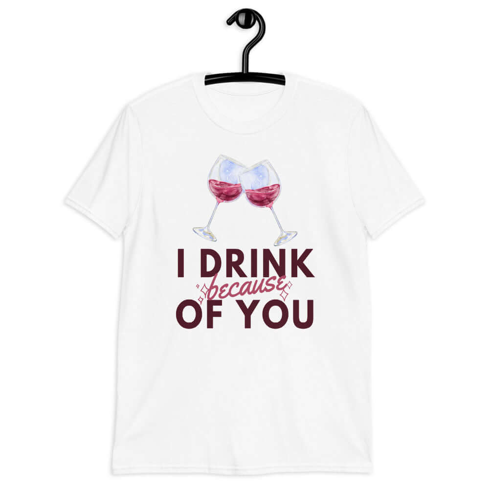 i drink because of you softstyle tee