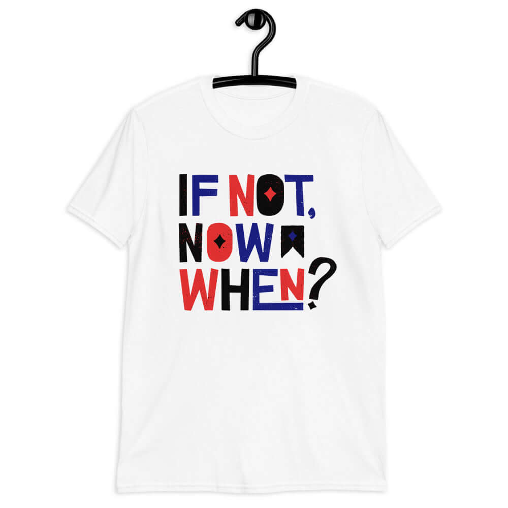 if not now when? softstyle tee